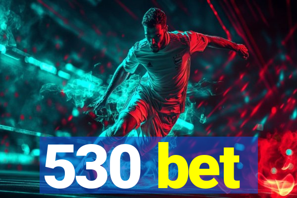 530 bet